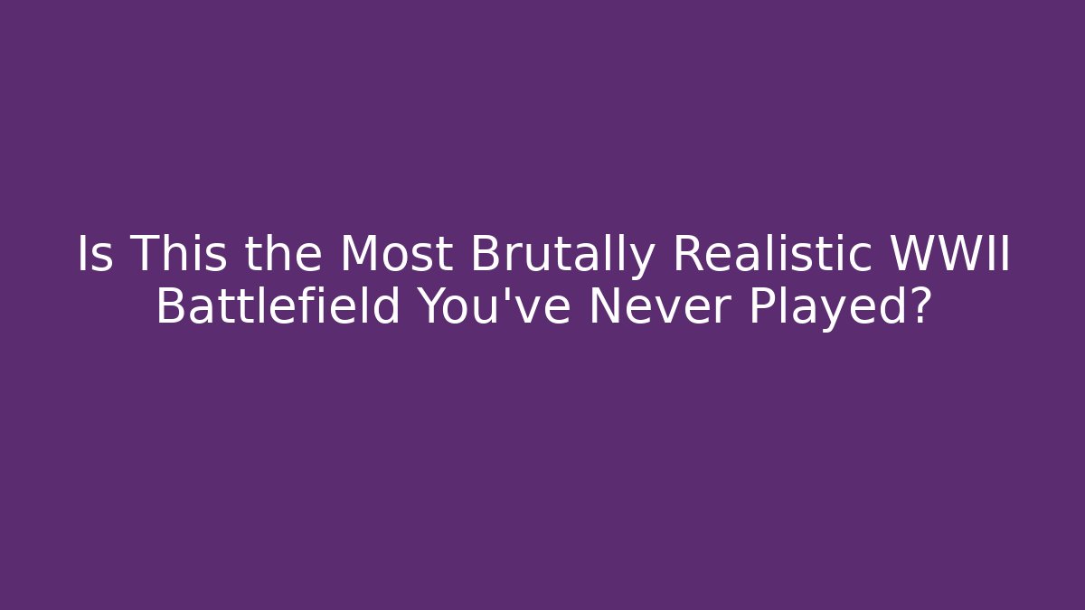 Is This the Most Brutally Realistic WWII Battlefield You've Never Played?