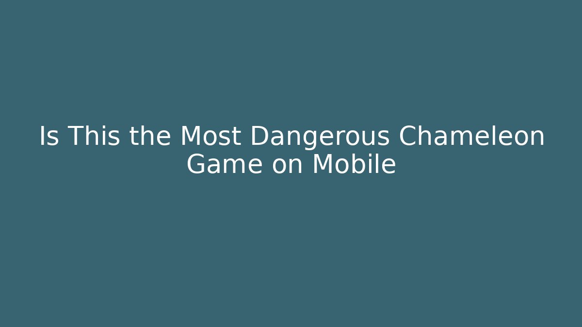 Is This the Most Dangerous Chameleon Game on Mobile