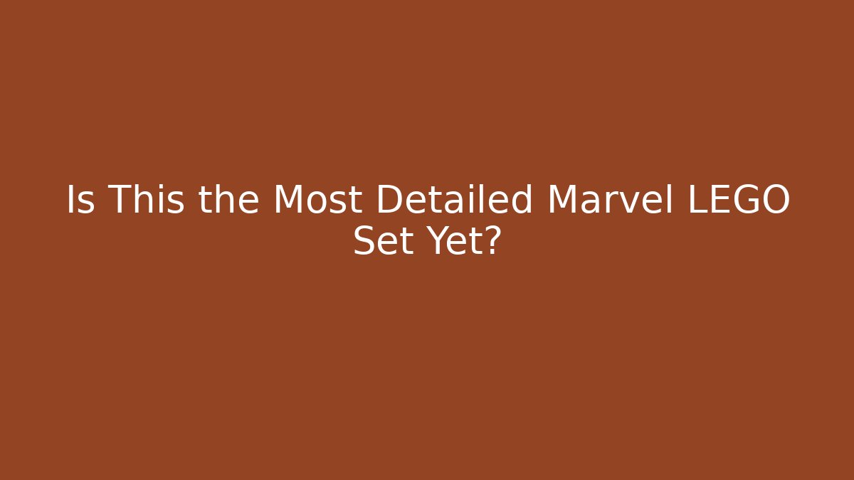 Is This the Most Detailed Marvel LEGO Set Yet?