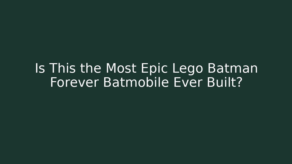 Is This the Most Epic Lego Batman Forever Batmobile Ever Built?