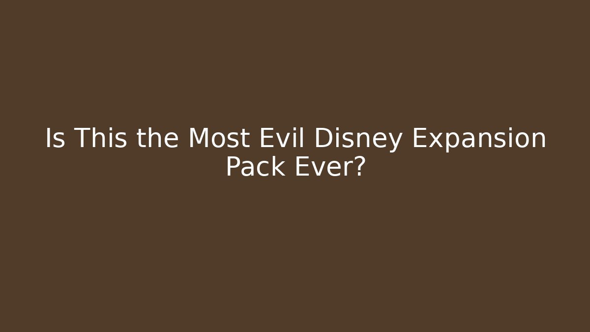 Is This the Most Evil Disney Expansion Pack Ever?