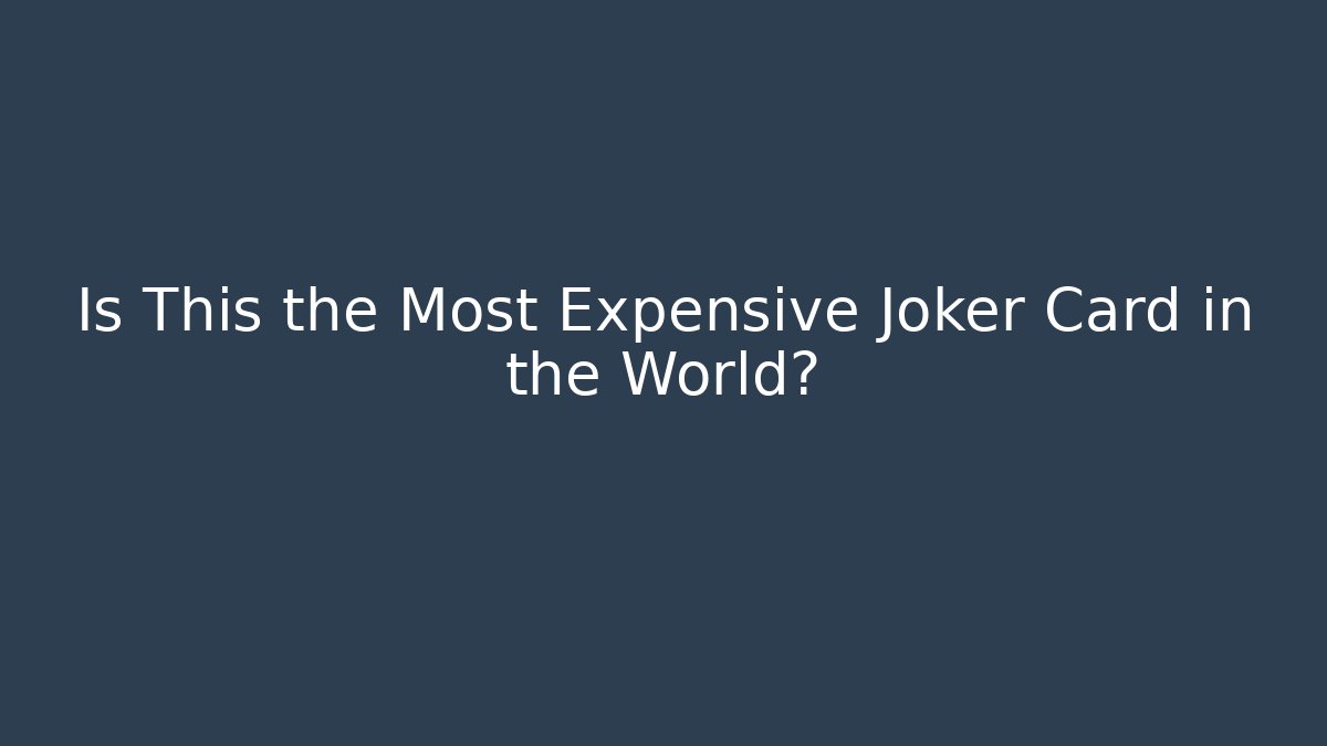 Is This the Most Expensive Joker Card in the World?