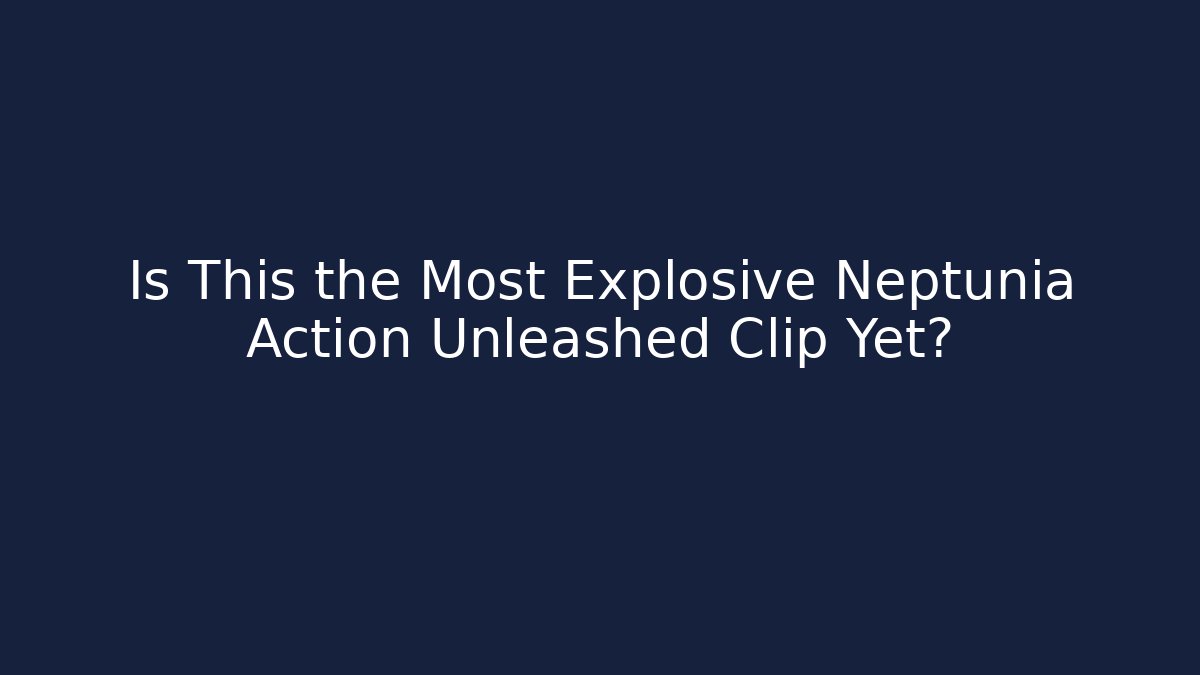 Is This the Most Explosive Neptunia Action Unleashed Clip Yet?