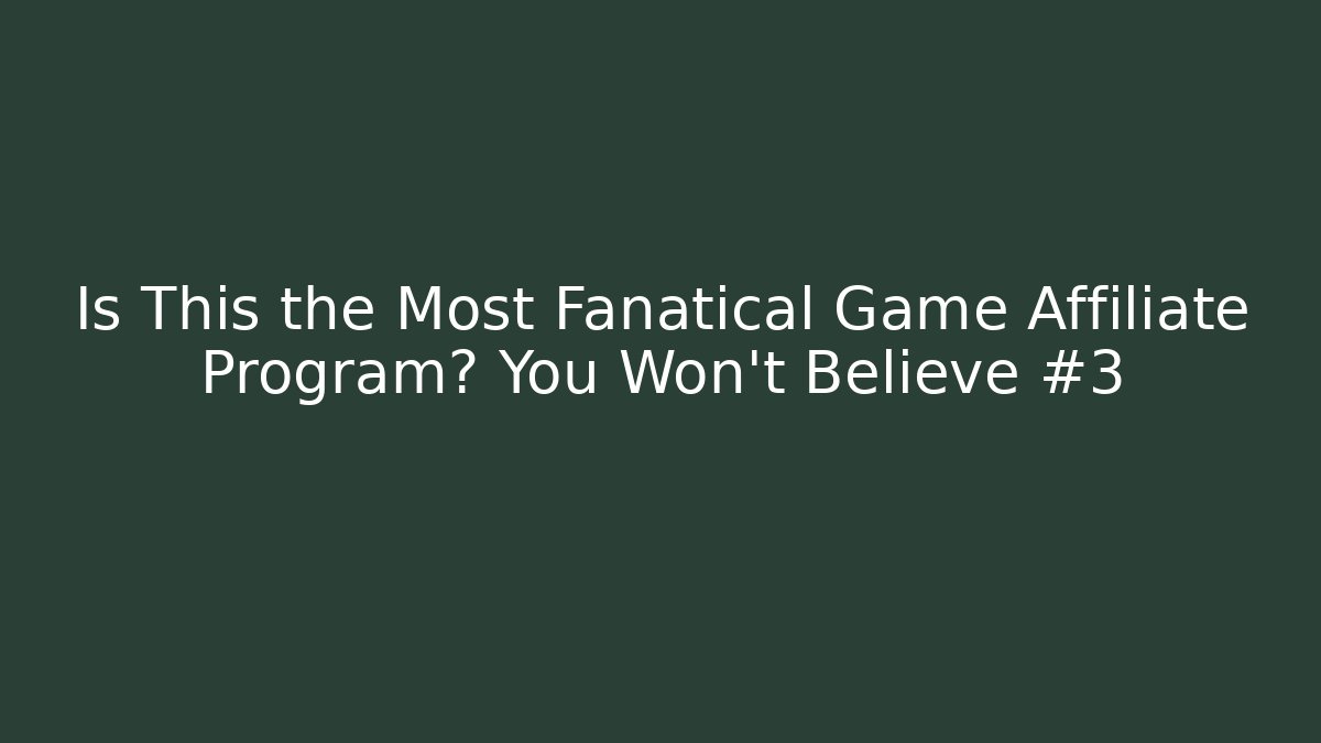 Is This the Most Fanatical Game Affiliate Program? You Won't Believe #3 - Celivion