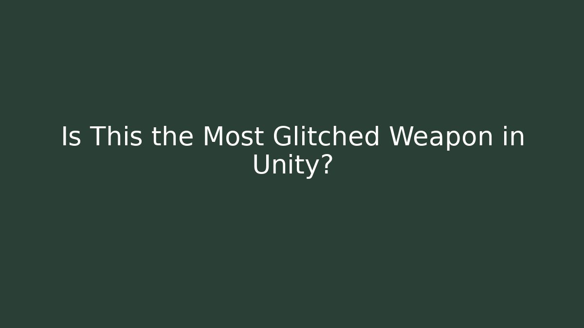 Is This the Most Glitched Weapon in Unity? - Celivion