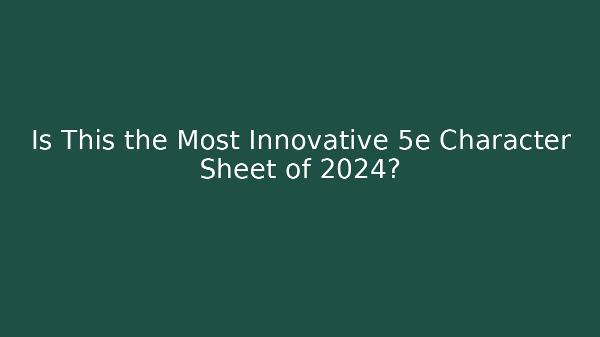 Is This the Most Innovative 5e Character Sheet of 2024?