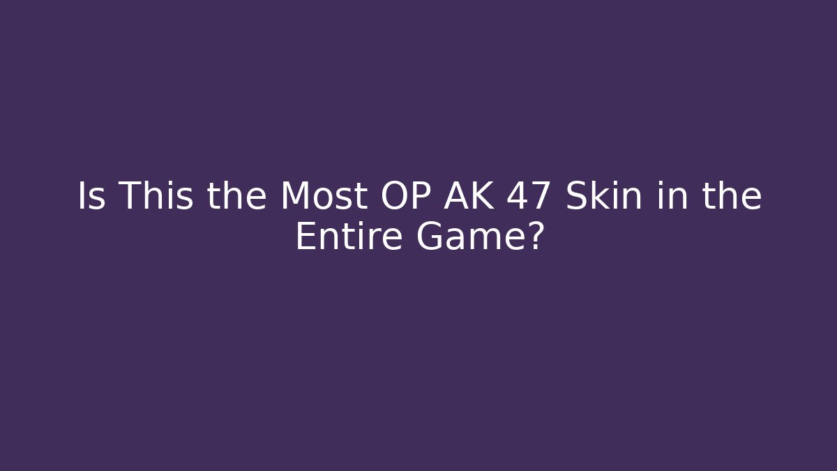 Is This the Most OP AK 47 Skin in the Entire Game?