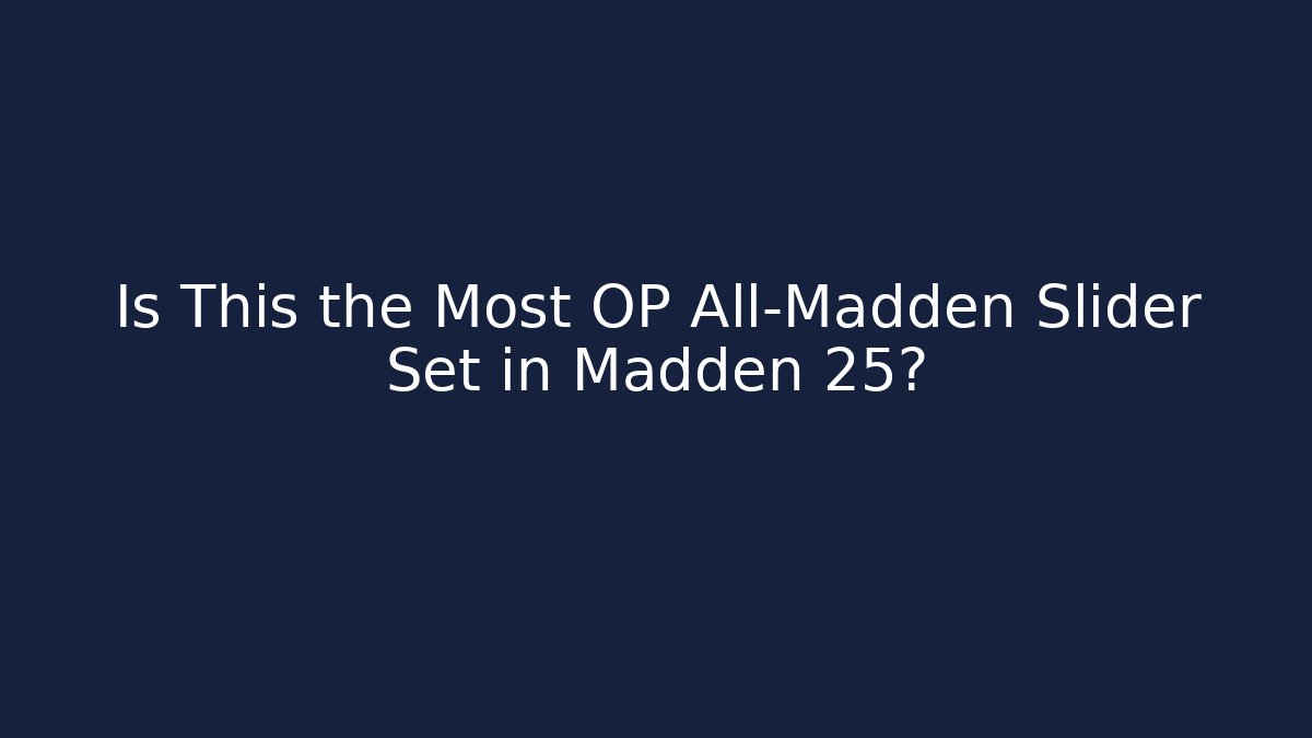 Is This the Most OP All-Madden Slider Set in Madden 25?