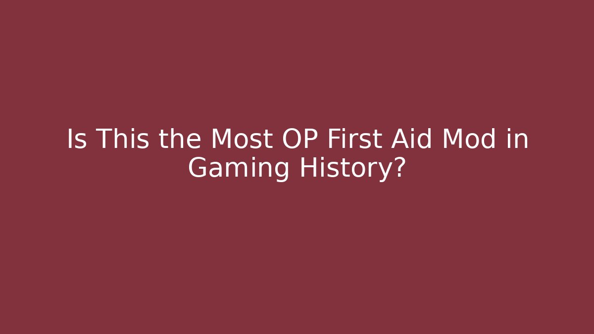 Is This the Most OP First Aid Mod in Gaming History? - Celivion