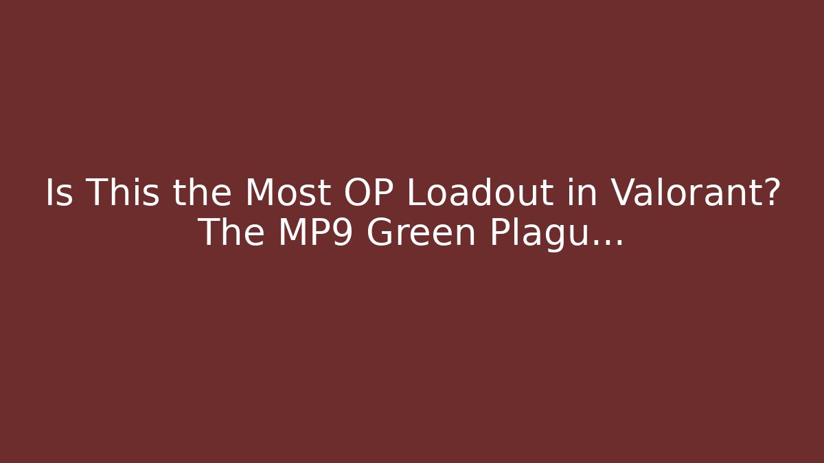 Is This the Most OP Loadout in Valorant? The MP9 Green Plagu…