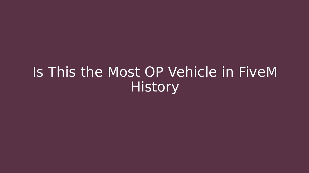 Is This the Most OP Vehicle in FiveM History