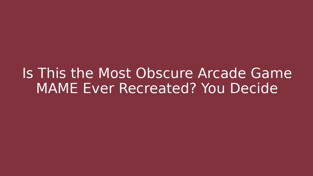 Is This the Most Obscure Arcade Game MAME Ever Recreated? You Decide