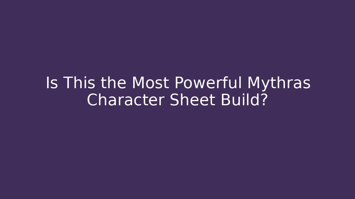 Is This the Most Powerful Mythras Character Sheet Build?
