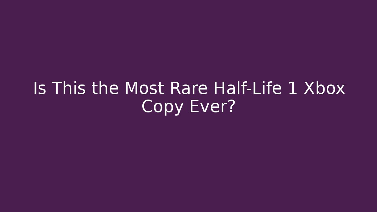 Is This the Most Rare Half-Life 1 Xbox Copy Ever?