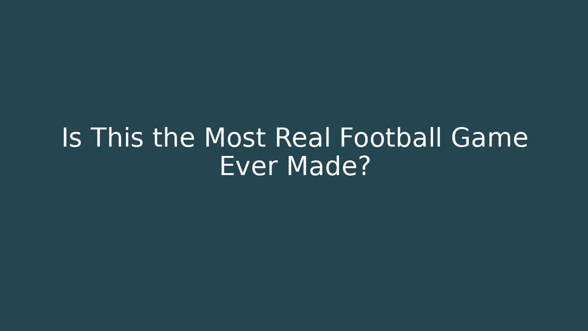 Is This the Most Real Football Game Ever Made?