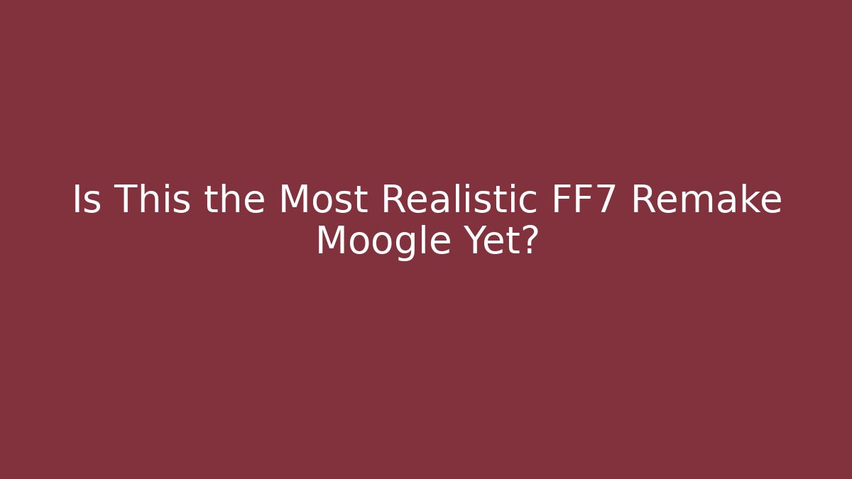 Is This the Most Realistic FF7 Remake Moogle Yet?