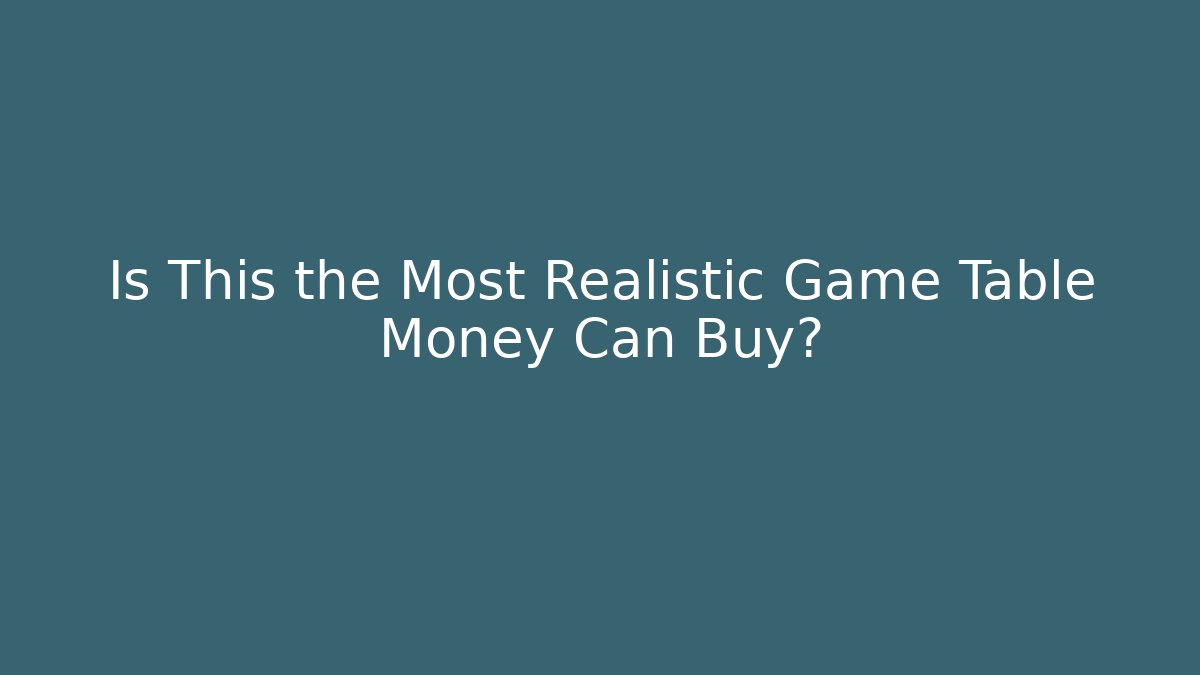 Is This the Most Realistic Game Table Money Can Buy?