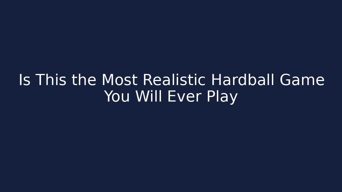 Is This the Most Realistic Hardball Game You Will Ever Play