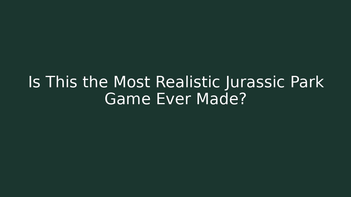 Is This the Most Realistic Jurassic Park Game Ever Made?