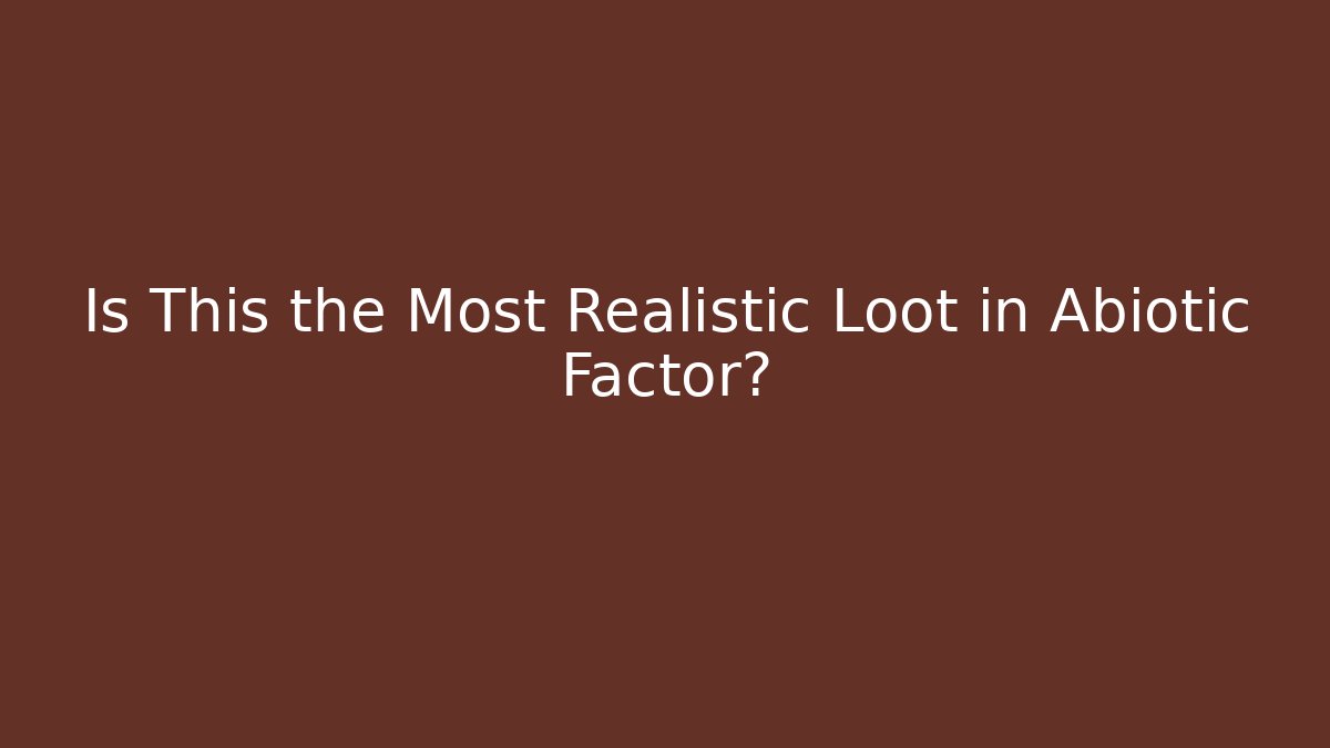 Is This the Most Realistic Loot in Abiotic Factor? - Celivion