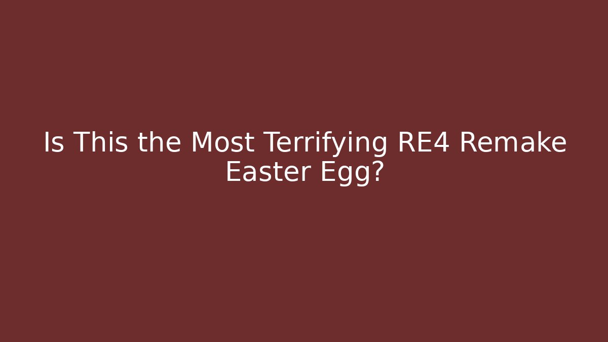 Is This the Most Terrifying RE4 Remake Easter Egg? - Celivion