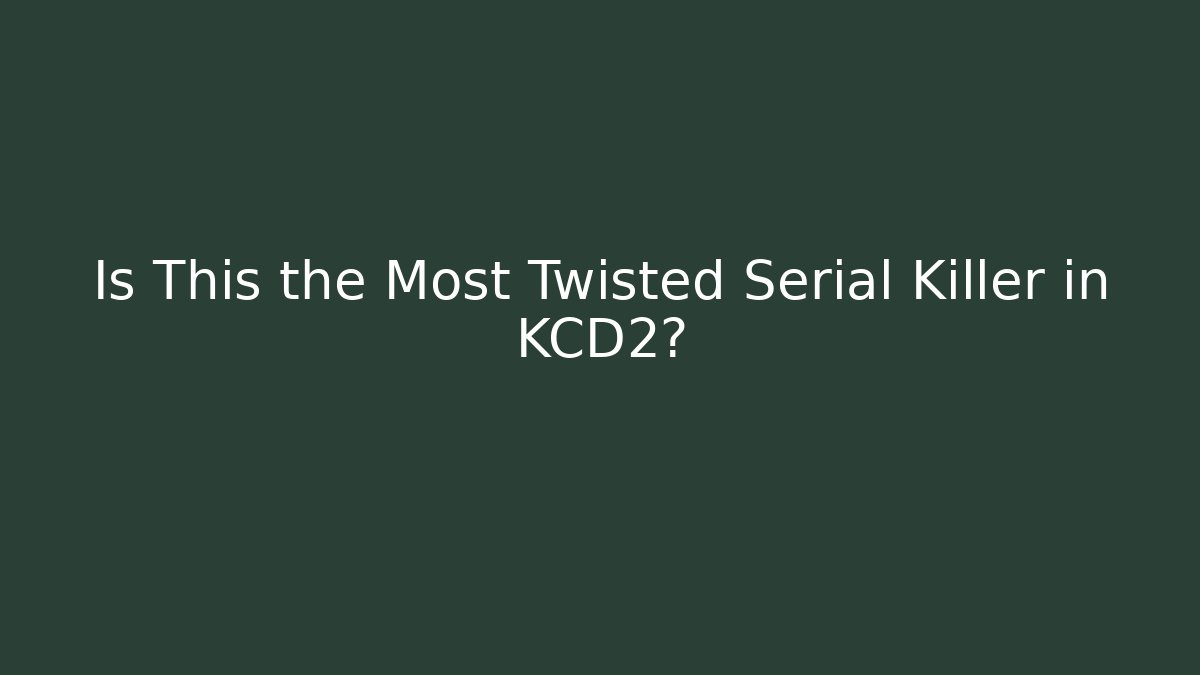 Is This the Most Twisted Serial Killer in KCD2?