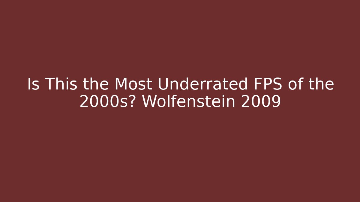 Is This the Most Underrated FPS of the 2000s? Wolfenstein 2009