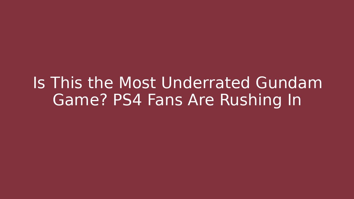 Is This the Most Underrated Gundam Game? PS4 Fans Are Rushing In