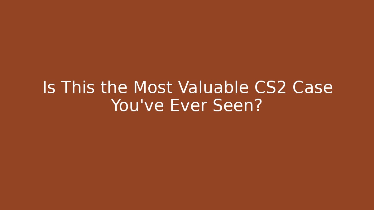 Is This the Most Valuable CS2 Case You've Ever Seen?