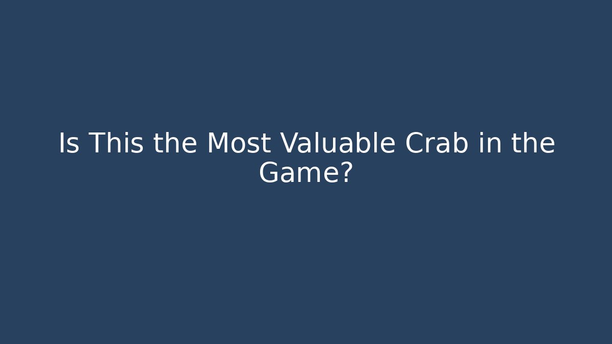 Is This the Most Valuable Crab in the Game?