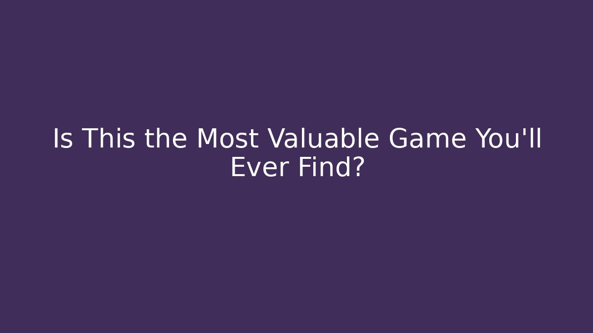 Is This the Most Valuable Game You'll Ever Find?