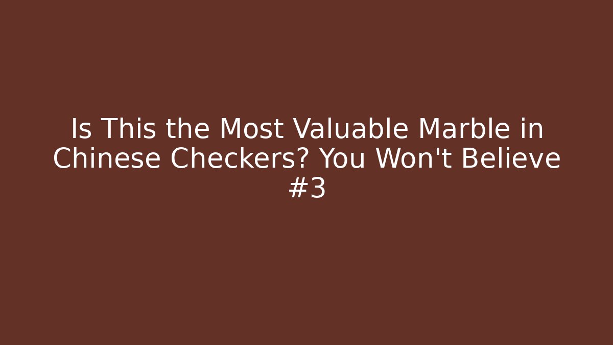 Is This the Most Valuable Marble in Chinese Checkers? You Won't Believe #3