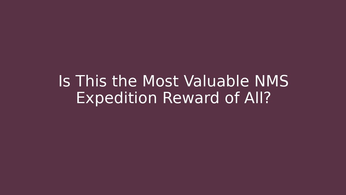 Is This the Most Valuable NMS Expedition Reward of All?