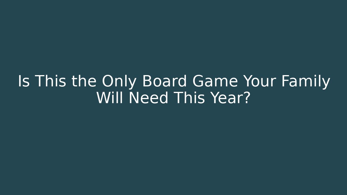 Is This the Only Board Game Your Family Will Need This Year?