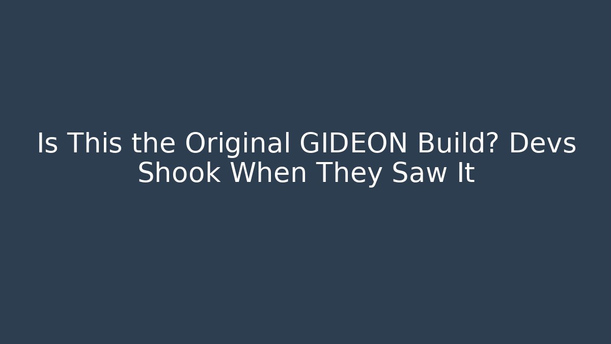 Is This the Original GIDEON Build? Devs Shook When They Saw It