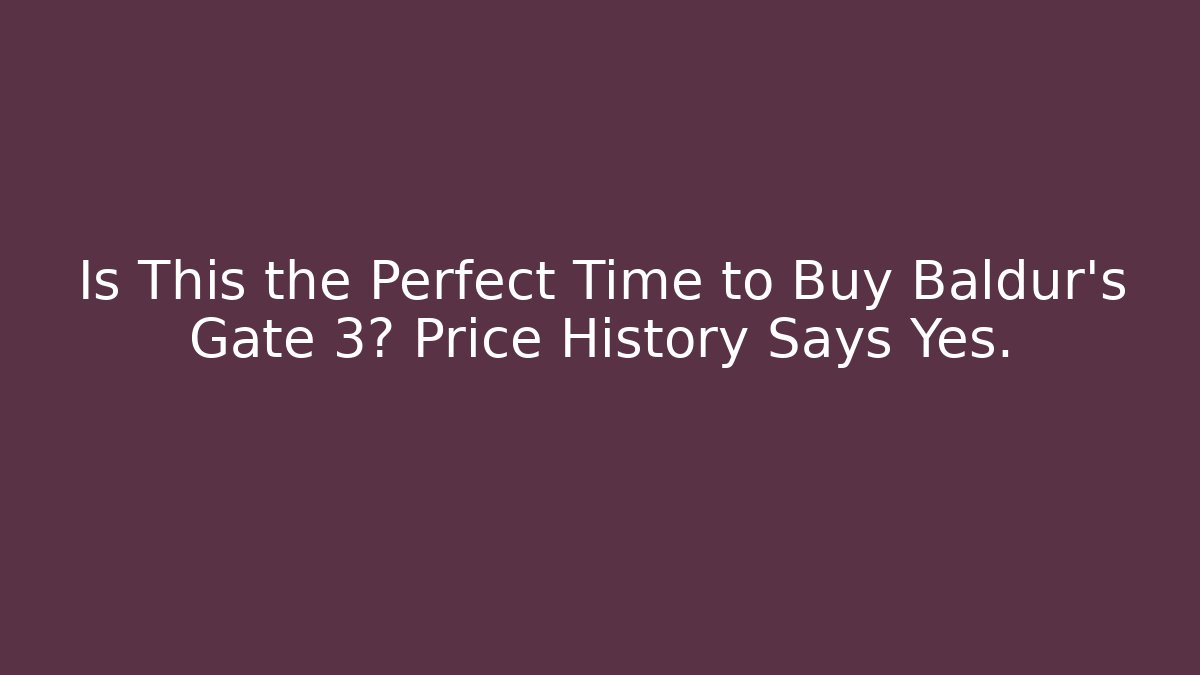 Is This the Perfect Time to Buy Baldur's Gate 3? Price History Says Yes.