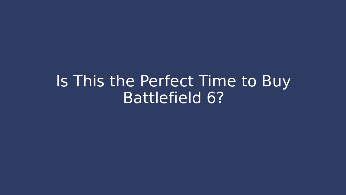 Is This the Perfect Time to Buy Battlefield 6?