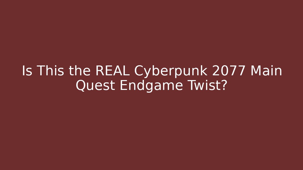 Is This the REAL Cyberpunk 2077 Main Quest Endgame Twist?