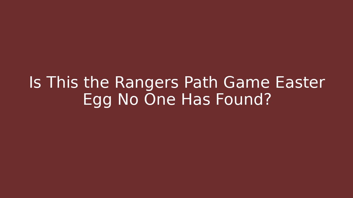 Is This the Rangers Path Game Easter Egg No One Has Found?