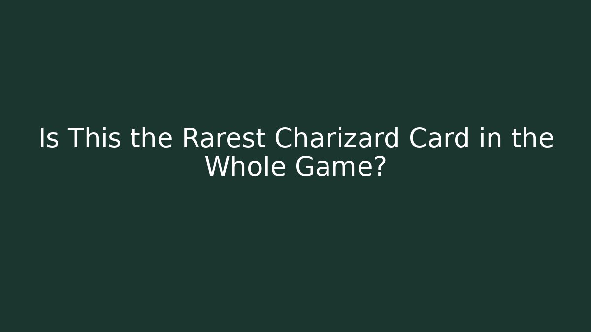 Is This the Rarest Charizard Card in the Whole Game?