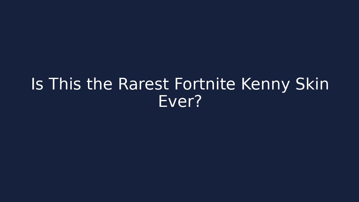 Is This the Rarest Fortnite Kenny Skin Ever?