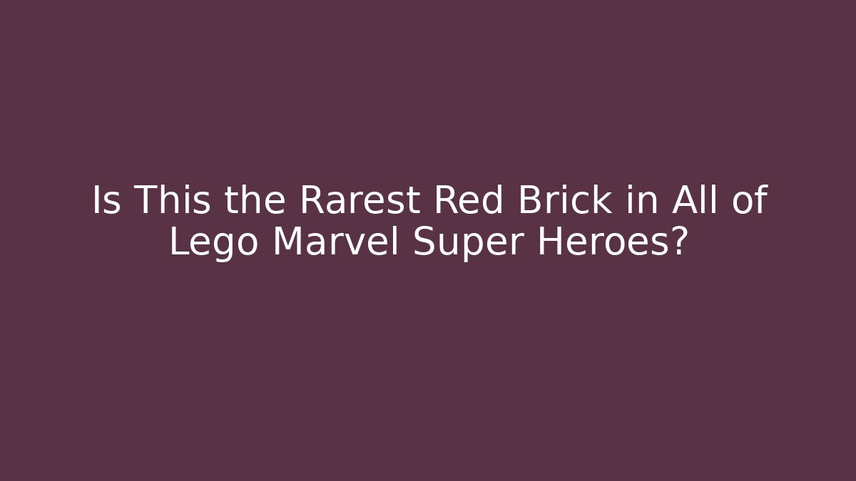 Is This the Rarest Red Brick in All of Lego Marvel Super Heroes?