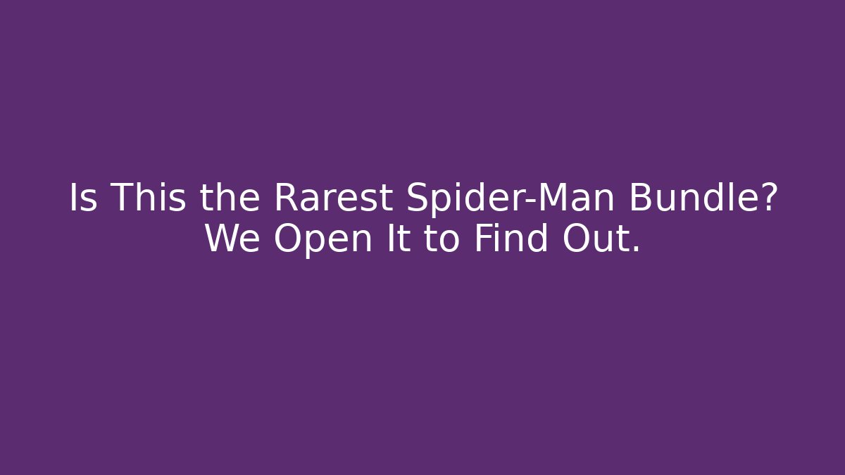 Is This the Rarest Spider-Man Bundle? We Open It to Find Out.