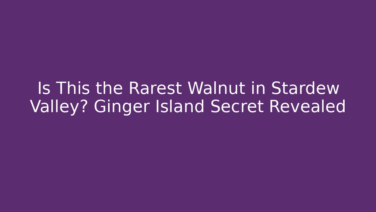 Is This the Rarest Walnut in Stardew Valley? Ginger Island Secret Revealed