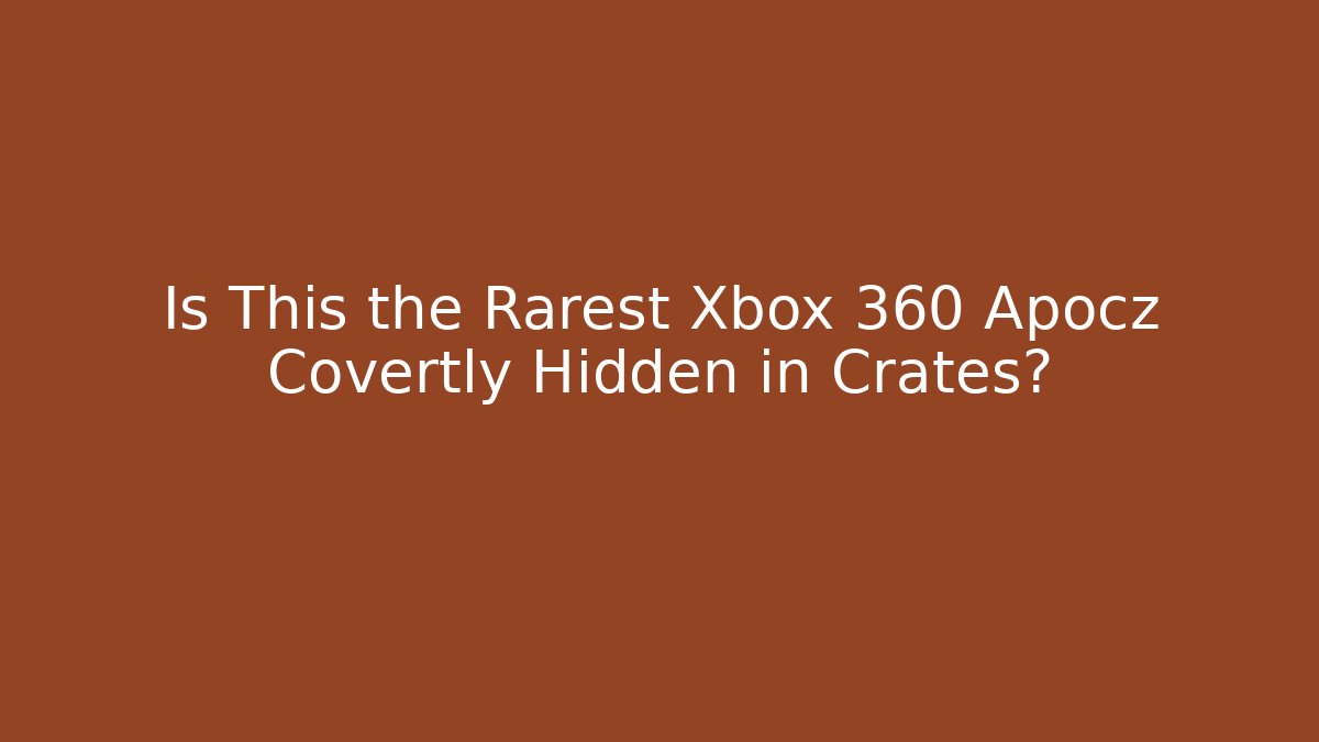 Is This the Rarest Xbox 360 Apocz Covertly Hidden in Crates?