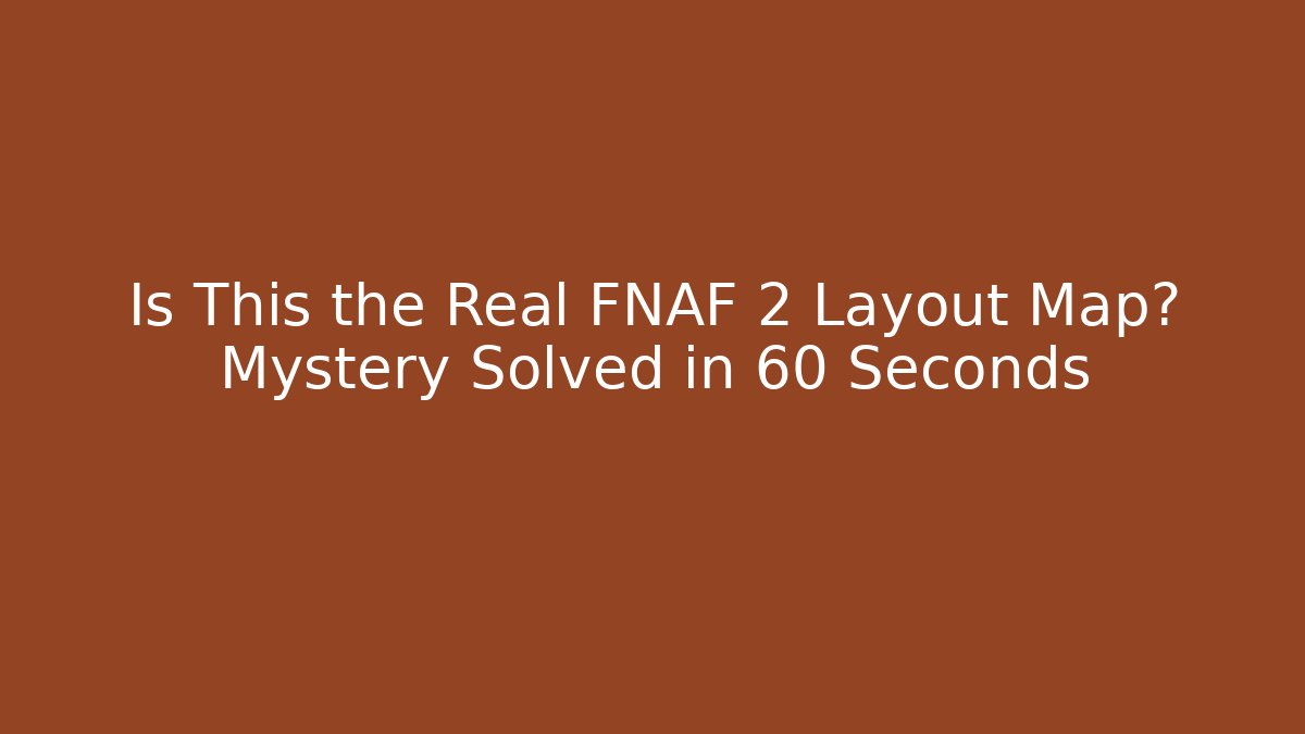 Is This the Real FNAF 2 Layout Map? Mystery Solved in 60 Seconds