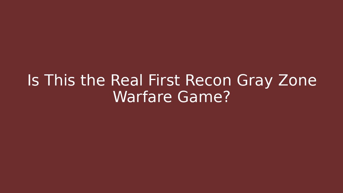 Is This the Real First Recon Gray Zone Warfare Game?