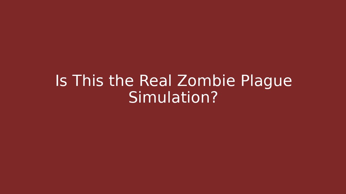 Is This the Real Zombie Plague Simulation?