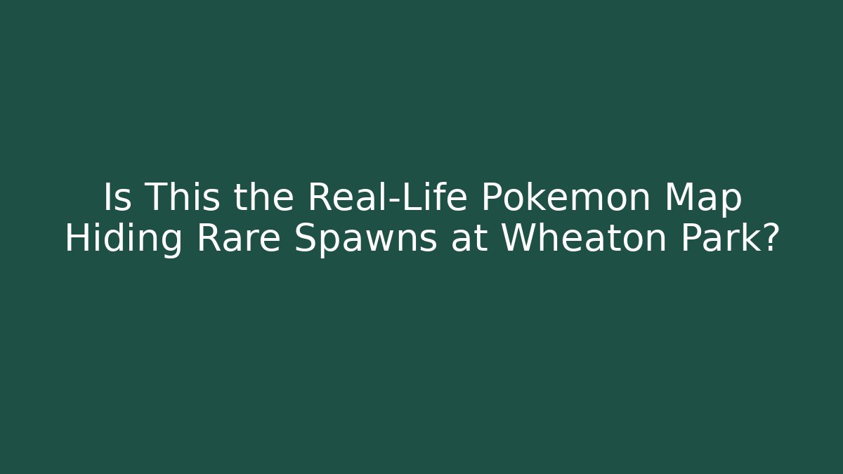 Is This the Real-Life Pokemon Map Hiding Rare Spawns at Wheaton Park?