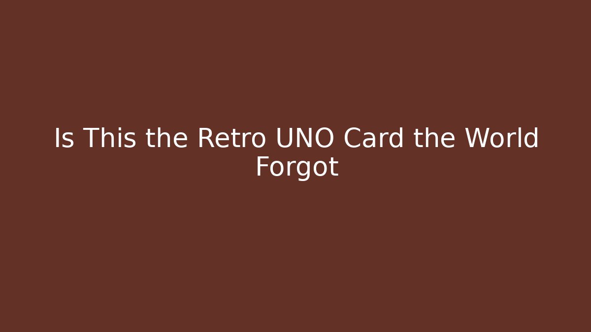 Is This the Retro UNO Card the World Forgot
